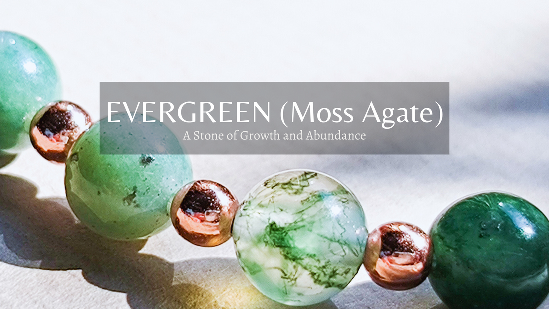 EVERGREEN (Moss Agate) - A Stone of Growth and Abundance